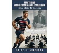 Mastering High-Performance Leadership: Nine Steps to Success.