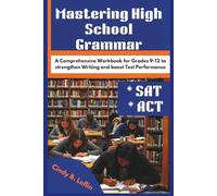 Mastering High School Grammar: A Comprehensive Workbook for Grades 9-12 to Strengthen Writing and Boost Test Performance