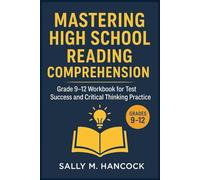 Mastering High School Reading Comprehension: Grade 9-12 Workbook for Test Success and Critical Thinking Practice