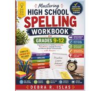 Mastering High School Spelling Workbook Grades 9-12: Targeted Practice for Building Vocabulary, Word Mastery, Language Accuracy, and Effective Written Communication with Answers