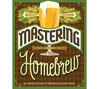 Mastering Homebrew: The Complete Guide to Brewing Delicious Beer (Beer Brewing Bible, Homebrewing Book)