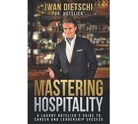 Mastering Hospitality: A Luxury Hotelier's Guide to Career and Leadership Success