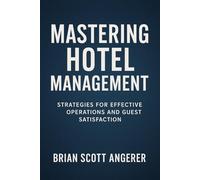 Mastering Hotel Management in an Era of Civic Turbulence: Strategies For Effective Operations And Guest Satisfaction