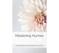 Mastering Human: A manual to understanding the purpose of life on Earth