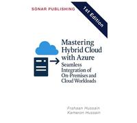 Mastering Hybrid Cloud with Azure: Seamless Integration of On-Premises and Cloud Workloads