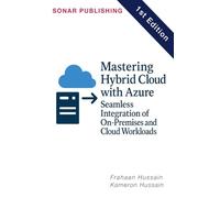 Mastering Hybrid Cloud with Azure: Seamless Integration of On-Premises and Cloud Workloads