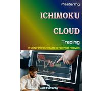 Mastering Ichimoku Cloud Trading: A Comprehensive Guide to Technical Analysis by Lalit Mohanty