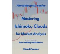 Mastering Ichimoku Clouds for Market Analysis: Turning Markets into Money Machines