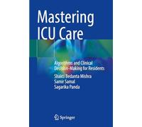 Mastering ICU Care: Algorithms and Clinical Decision-making for Residents