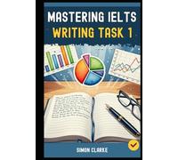 Mastering IELTS Writing Task 1: A Step-by-Step System (Your Blueprint) for an Impressive Task 1 Report That Gets you a Band 8.0+ with Ease and Confidence.