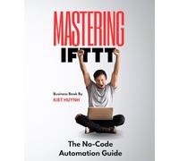 Mastering IFTTT: The No-Code Automation Guide