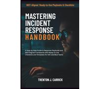 Mastering Incident Response Handbook: A Step-by-Step Guide to Response Playbooks and NIST-Aligned Frameworks with Ready-to-Use Checklists and Templates for SOC and Blue Teams