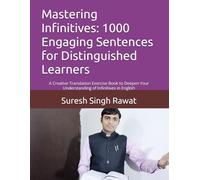Mastering Infinitives: 1000 Engaging Sentences for Distinguished Learners: A Creative Translation Exercise Book to Deepen Your Understanding of Infinitives in English