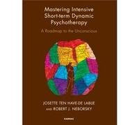 Mastering Intensive Short-Term Dynamic Psychotherapy: Roadmap To The Unconscious (Paperback) Robert J Neborsky, Josette Ten Have - De Labije (Auteur)