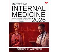 Mastering Internal Medicine 2026: Essential Knowledge, Practical Pearls, and Expert Insights for the 21st Century Clinician