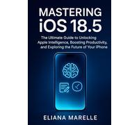 Mastering iOS 18.5: The Ultimate Guide to Unlocking Apple Intelligence, Boosting Productivity, and Exploring the Future of Your iPhone