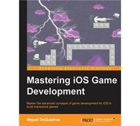 Mastering IOS Game Development - Miguel DeQuadros - Packt Publishing - Livre en Anglais Miguel DeQuadrosMiguel DeQuadros (Auteur)