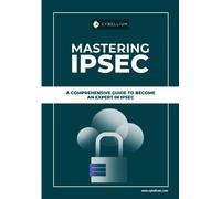Mastering IPsec: A Comprehensive Guide To Become An Expert In IPsec