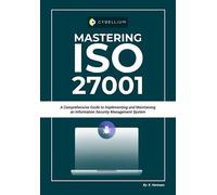 Mastering ISO 27001: A Comprehensive Guide to Implementing and Maintaining an Information Security Management System