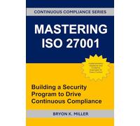 MASTERING ISO 27001: Building a Security Program to Drive Continuous Compliance