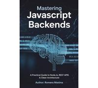 Mastering JavaScript Backends: A Practical Guide to Node.js, REST APIs & Clean Architecture