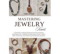 Mastering Jewelry Knots: A detailed crafting book presenting timeless techniques for making braided pieces that reflect skill creativity and enduring handmade passion