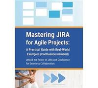 Mastering JIRA for Agile Projects A Practical Guide with RealWorld Examples Confluence Included Unlock the Power of JIRA and Confluence for Seamless Colla R. ParvinR. Parvin (Auteur)