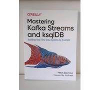 Mastering Kafka Streams and ksqlDB by Mitch Seymour Mitch Seymour (Auteur)