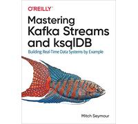 Maîtriser Kafka Streams et Ksqldb – Systèmes de données temps réel – O’Reilly Verlag