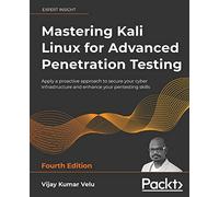 Mastering Kali Linux For Advanced Penetration Testing - Fourth Edition