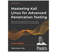 Mastering Kali Linux For Advanced Penetration Testing - Fourth Edition