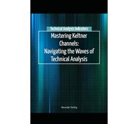 Mastering Keltner Channels: Navigating the Waves of Technical Analysis