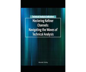 Mastering Keltner Channels: Navigating the Waves of Technical Analysis