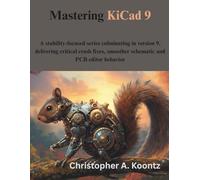 Mastering KiCad 9: A stability-focused series culminating in version 9, delivering critical crash fixes, smoother schematic and PCB editor behavior