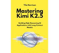 Mastering Kimi K2.5: Building High-Reasoning AI Applications with Long-Context Models