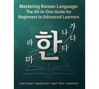 Mastering Korean Language: The All-in-One Guide for Beginners to Advanced Learners