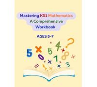 Mastering KS1 Mathematics A Comprehensive Workbook: KS1 Complete Maths Workbook
