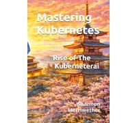 Mastering Kubernetes: Rise of the Kuberneterai