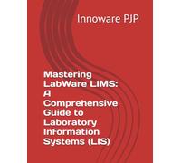 Mastering LabWare LIMS: A Comprehensive Guide to Laboratory Information Systems (LIS)