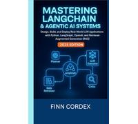 MASTERING LANGCHAIN AND AGENTIC AI SYSTEMS: DESIGN, BUILD, AND DEPLOY REAL-WORLD LLM APPLICATIONS WITH PYTHON, LANGGRAPH, OPENAI, AND RETRIEVAL-AUGMENTED GENERATION (RAG)