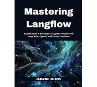 Mastering Langflow: Rapidly Build & Prototype Ai Agents Visually With Langchain, Openai, And Vector Databases
