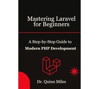 Mastering Laravel for Beginners: A Step-by-Step Guide to Modern PHP Development