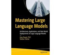 Mastering Large Language Models: Architectures, Applications, and Real-World Deployments of Large Language Models