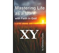 Mastering Life as a Man - with Faith in God: 52 w hallenge to Strengthen your Faith - Practical Wisdom in Accessible Language