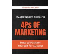 Mastering Life Through the 4Ps of Marketing: How to Position Yourself for Success