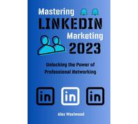 Mastering Linkedin Marketing: Unlocking The Power Of Professional Networking