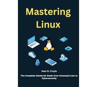 Mastering Linux: The Complete Hands-On Guide from Command Line to Cybersecurity