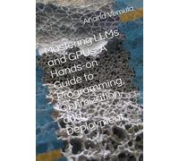 Mastering Llms And Gpus: A Hands-On Guide To Programming, Optimization, And Deployment
