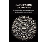 Mastering Llms For Everyone: Explore The Cutting Edge Of Natural Language Processing And Artificial Intelligence