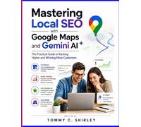 Mastering Local SEO with Google Maps And Gemini AI: The Practical Guide To Ranking Higher and Winning More Customers